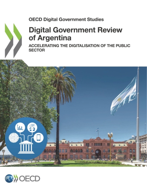 OECD Digital Government Studies Digital Government Review of Argentina Accelerating the Digitalisation of the Public Sector, PDF eBook