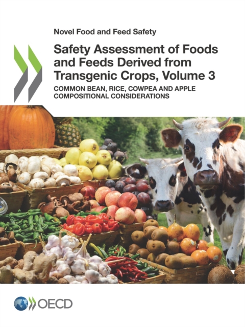 Novel Food and Feed Safety Safety Assessment of Foods and Feeds Derived from Transgenic Crops, Volume 3 Common bean, Rice, Cowpea and Apple Compositional Considerations, PDF eBook