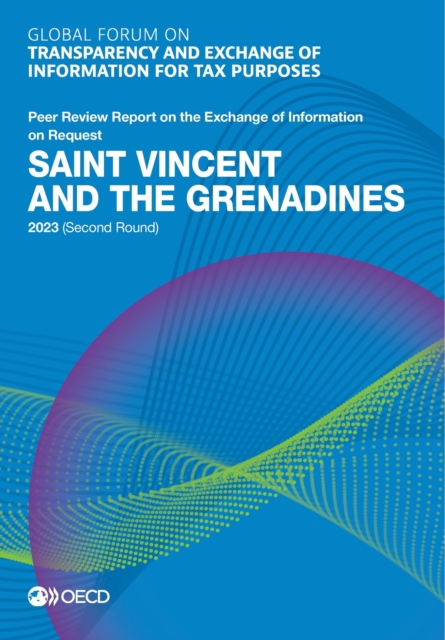 Global Forum on Transparency and Exchange of Information for Tax Purposes: Saint Vincent and the Grenadines 2023 (Second Round) Peer Review Report on the Exchange of Information on Request, PDF eBook