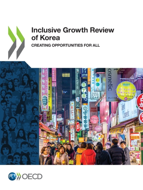 Inclusive Growth Review of Korea Creating Opportunities for All, PDF eBook