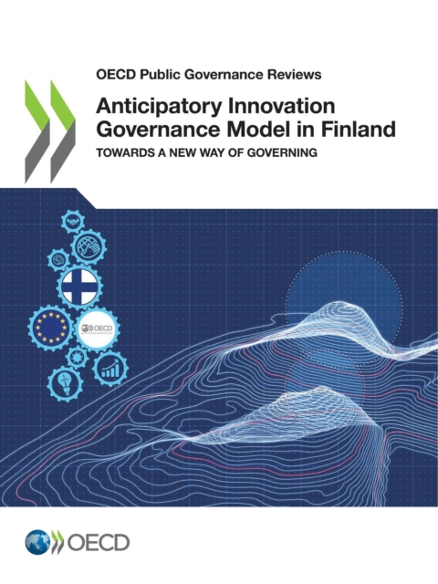OECD Public Governance Reviews Anticipatory Innovation Governance Model in Finland Towards a New Way of Governing, PDF eBook