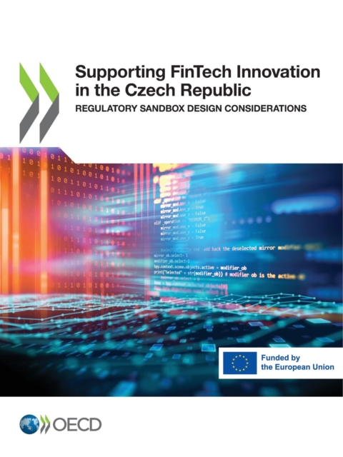 Supporting FinTech Innovation in the Czech Republic Regulatory Sandbox Design Considerations, PDF eBook