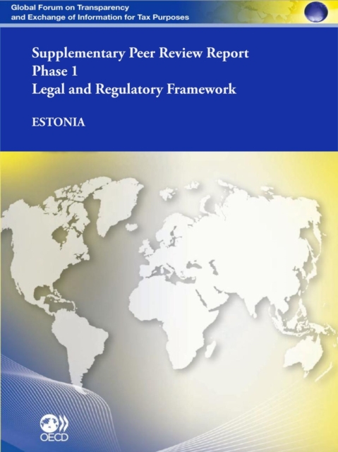 Global Forum on Transparency and Exchange of Information for Tax Purposes Peer Reviews: Estonia 2012 (Supplementary Report) Phase 1: Legal and Regulatory Framework, PDF eBook