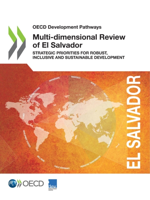 OECD Development Pathways Multi-dimensional Review of El Salvador Strategic Priorities for Robust, Inclusive and Sustainable Development, PDF eBook