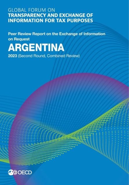 Global Forum on Transparency and Exchange of Information for Tax Purposes: Argentina 2023 (Second Round, Combined Review) Peer Review Report on the Exchange of Information on Request, PDF eBook