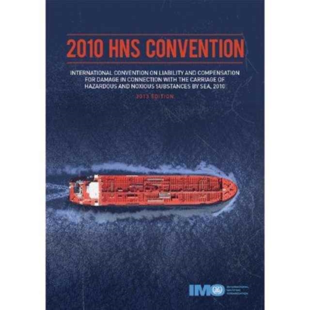 2010 HNS Convention : International Convention on Liability and Compensation for Damage in Connection with the Carriage of Hazardous and Noxious Substances by Sea, 2010, Hardback Book