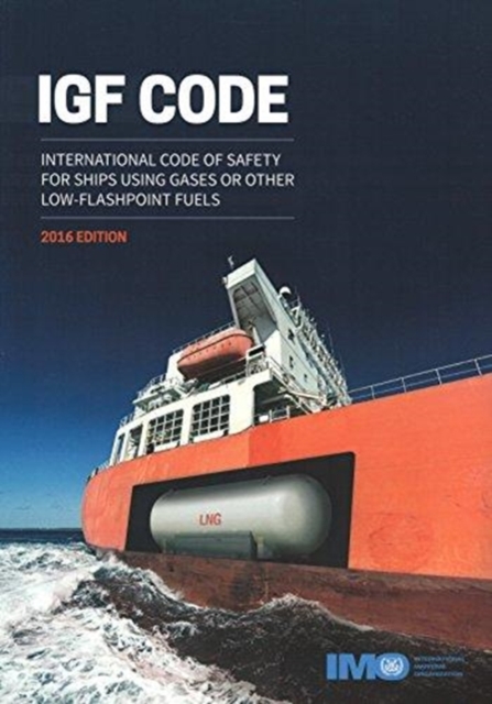 IGF code : international code of safety for ships using gases or low flashpoint fuels, Paperback / softback Book