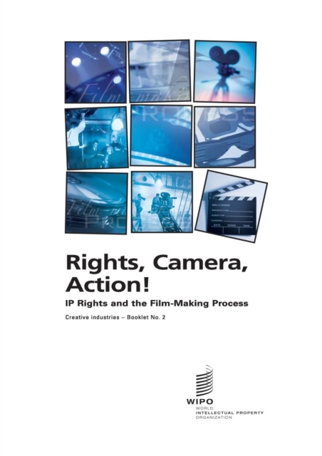 Rights, Camera, Action! : IP Rights and the Film-Making Process: Creative Industries - Booklet No. 2, Paperback / softback Book