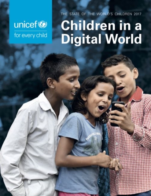 The state of the world's children 2017 : children in a digital world, Paperback / softback Book
