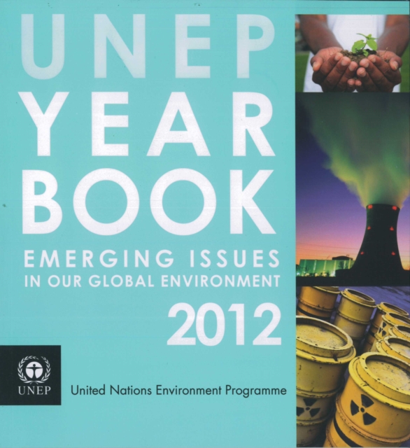 UNEP Year Book 2012 : Emerging Issues in Our Global Environment, Paperback Book