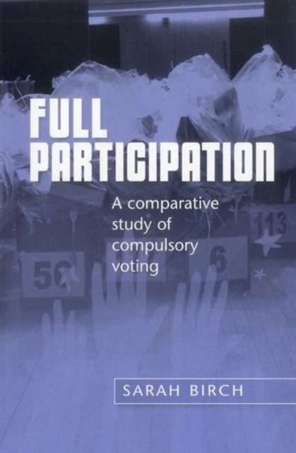 Full Participation : A Comparative Study of Compulsory Voting, Hardback Book