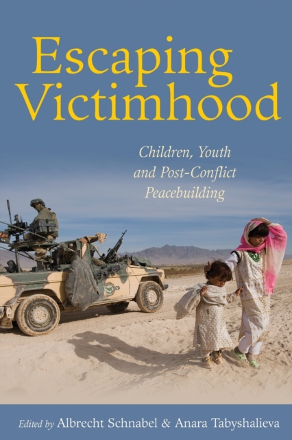 Escaping victimhood : children, youth and post-conflict peacebuilding, Paperback / softback Book