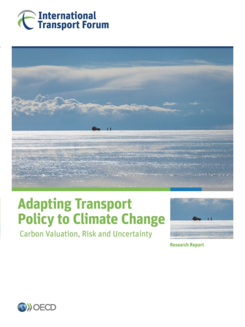 ITF Research Reports Adapting Transport Policy to Climate Change Carbon Valuation, Risk and Uncertainty, PDF eBook