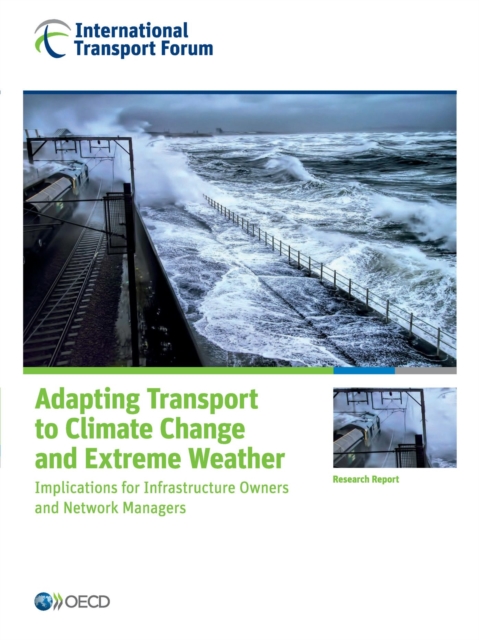 ITF Research Reports Adapting Transport to Climate Change and Extreme Weather Implications for Infrastructure Owners and Network Managers, PDF eBook