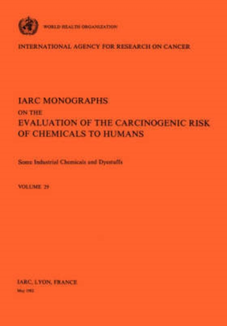 Some Industrial Chemicals and Dyestuffs : IARC Monographs on the Evaluation of Carcinogenic Risks to Humans, Paperback / softback Book