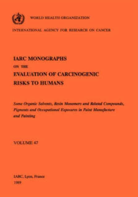 Monographs on the Evaluation of Carcinogenic Risks to Humans : Some Organic Solvents, Resin Monomers and Related Compounds, Pigments and Occupational Exposures in Paint Manufacture and Painting v. 47, Paperback / softback Book