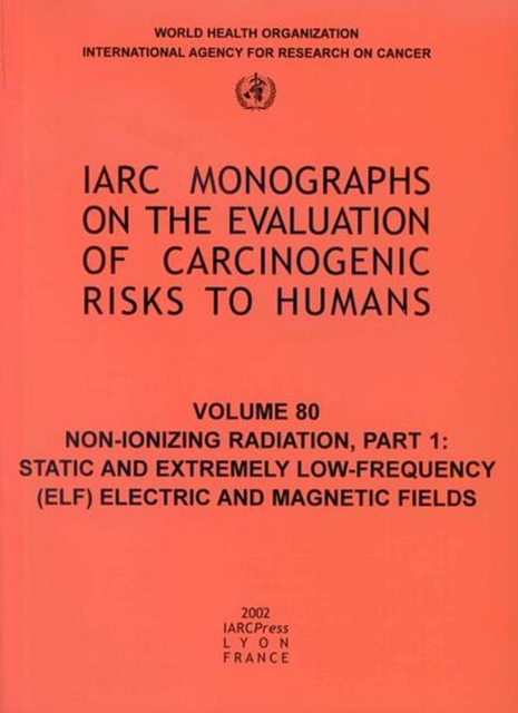 Non-Ionizing Radiation : Iarc Monograph on the Evaluation of Carcinogenic Risks to Humans Static and Extremely Low-frequency (ELF) Electric and Magnetic Fields Pt. 1, Paperback / softback Book