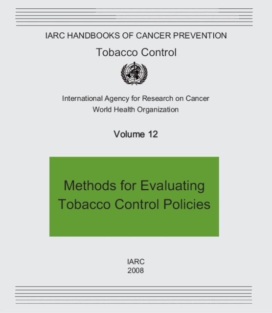 Methods for Evaluating Tobacco Control Policies : IARC Handbooks of Cancer Prevention Tobacco Control v. 12, Paperback Book