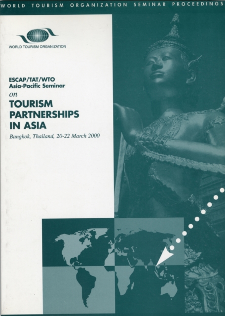 Tourism Partnerships in Asia : ESCAP/TAT/WTO Asia-Pacific Seminar on Public-private Partnership in Tourism Development, Bangkok, Thailand 20-22 March 2000, Paperback Book