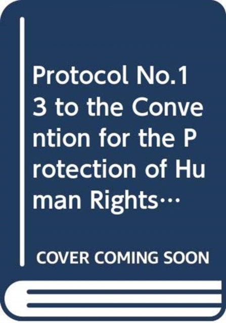 Protocol no. 13 to the convention for the protection of human rights and fundamental freedoms, concerning the abolition of the death penalty in all circumstances : Vilnius, 3.V.2002, Paperback / softback Book
