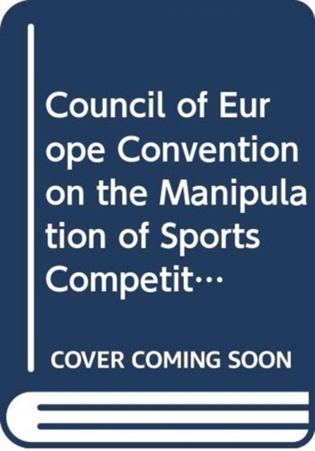 Council of Europe Convention on the manipulation of sports competitions : and explanatory report, Magglingen/Macolin (Switzerland), 18.IX.2014, Paperback / softback Book