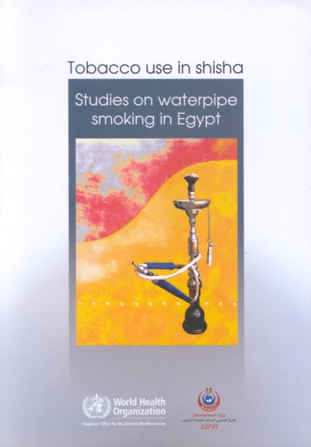 Tobacco Use in Shisha : Studies on Waterpipe Smoking in Egypt, Paperback / softback Book