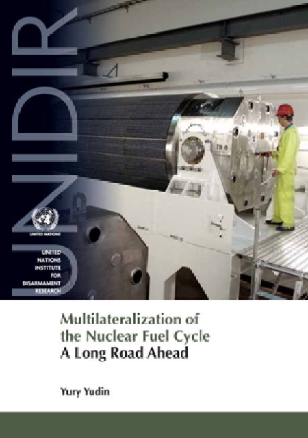 Multilateralization of the Nuclear Fuel Cycle : A Long Road Ahead, Paperback / softback Book