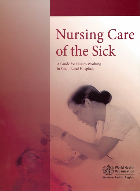 Nursing Care of the Sick : A Guide for Nurses Working in Small Rural Hospitals, Paperback / softback Book