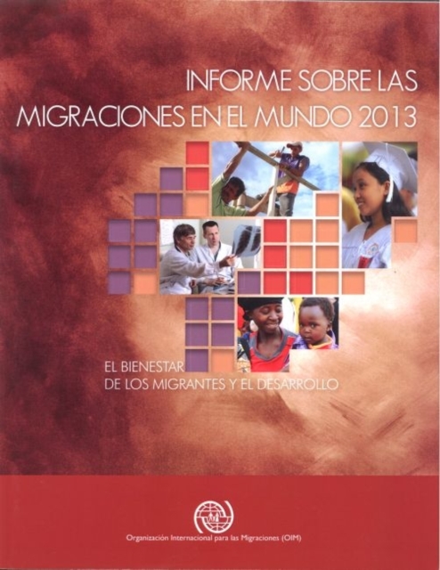 Informe Sobre las Migraciones en el Mundo 2013 : El Bienestar de los Migrantes y el Desarollo, Paperback / softback Book