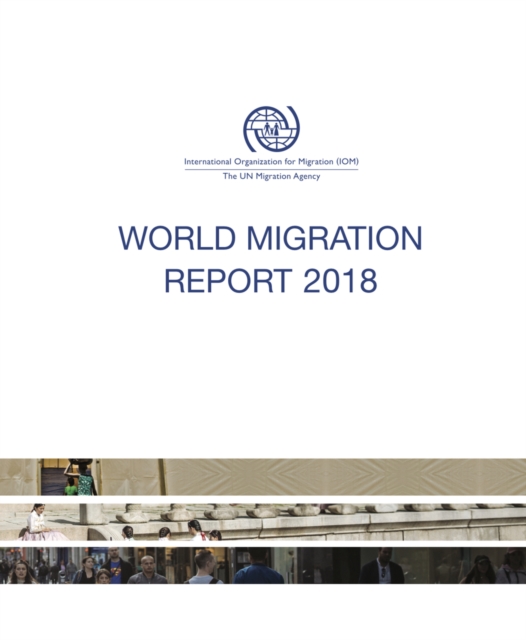 World migration report 2018 : migrant well-being and development, Paperback / softback Book