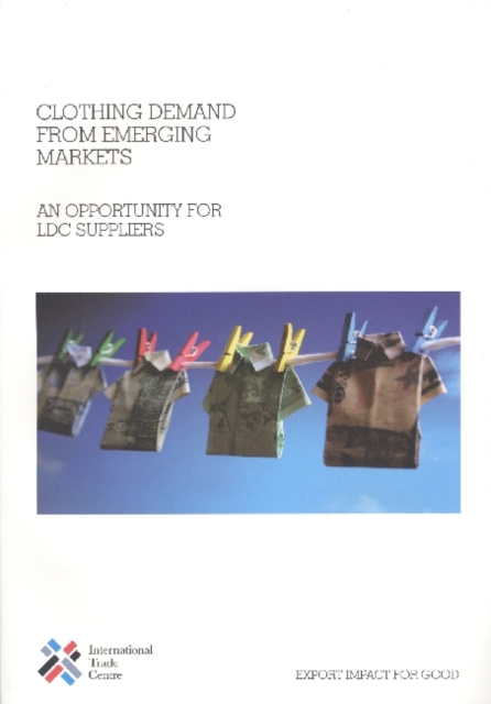 Clothing Demand from Emerging Markets : An Opportunity for LDC Suppliers, Paperback / softback Book