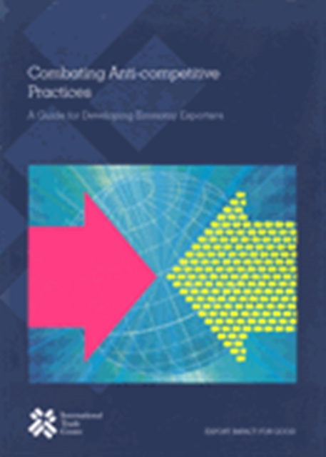 Combating anti-competitive practices : a guide for developing economy exporters, Paperback / softback Book