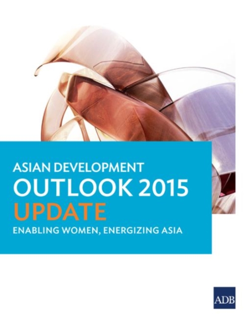 Asian Development Outlook 2015 Update : Enabling Women, Energizing Asia, Paperback / softback Book