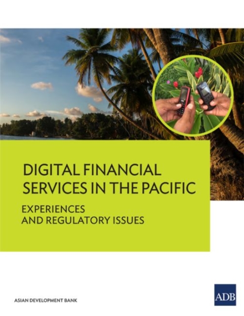 Digital Financial Services in the Pacific : Experiences and Regulatory Issues, Paperback / softback Book
