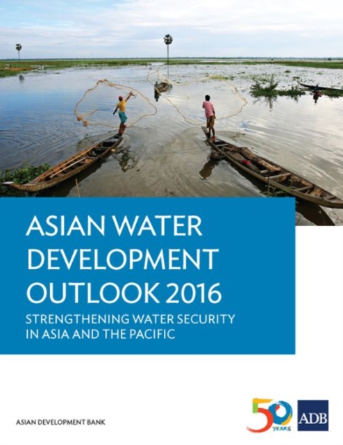 Asian Water Development Outlook 2016 : Strengthening Water Security in Asia and the Pacific, Paperback / softback Book