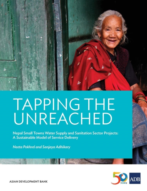 Tapping the Unreached : Nepal Small Towns Water Supply and Sanitation Sector Projects?A Sustainable Model of Service Delivery, Paperback / softback Book