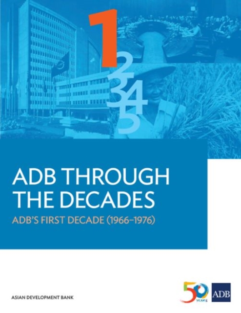 ADB Through the Decades : ADB’s First Decade (1966–1976), Paperback / softback Book
