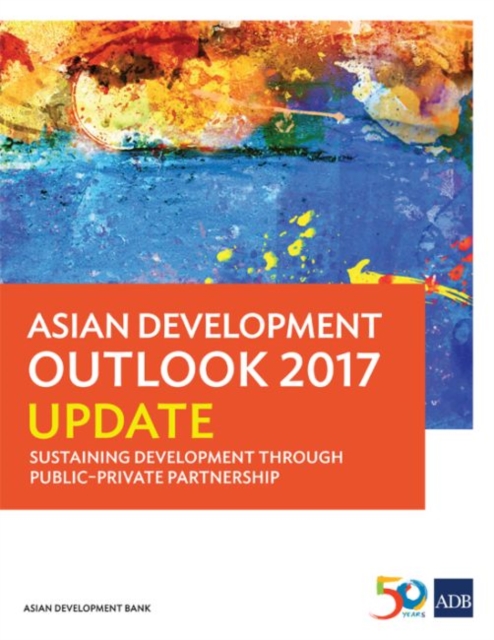 Asian Development Outlook 2017 Update : Sustaining Development Through Public-Private Partnership, Paperback / softback Book