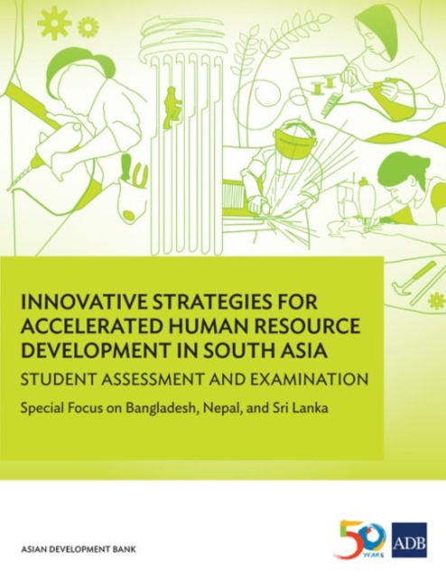 Innovative Strategies for Accelerated Human Resource Development in South Asia: Student Assessment and Examination : Special Focus on Bangladesh, Nepal, and Sri Lanka, Paperback / softback Book