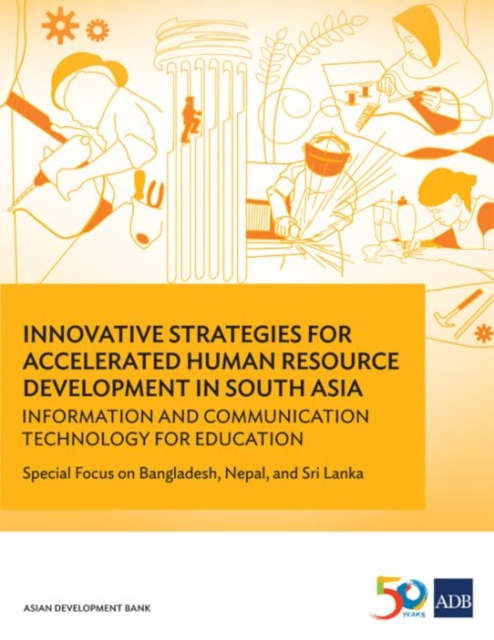 Innovative Strategies for Accelerated Human Resource Development in South Asia: Information and Communication Technology for Education : Special Focus on Bangladesh, Nepal, and Sri Lanka, Paperback / softback Book