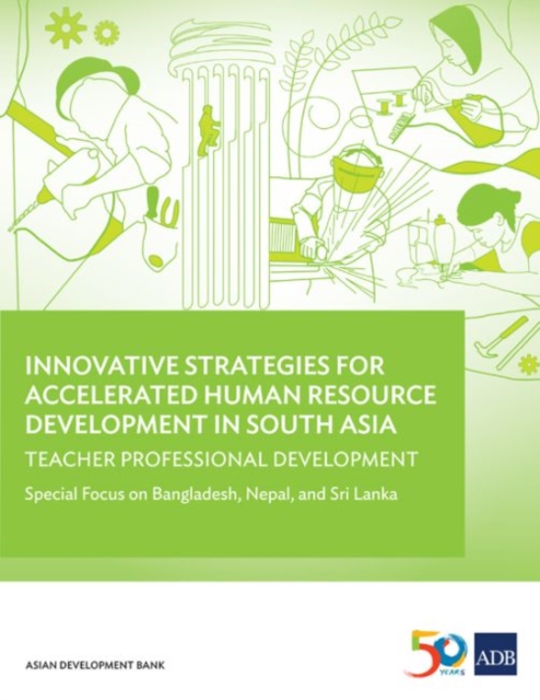 Innovative Strategies for Accelerated Human Resource Development in South Asia: Teacher Professional Development : Special Focus on Bangladesh, Nepal, and Sri Lanka, Paperback / softback Book