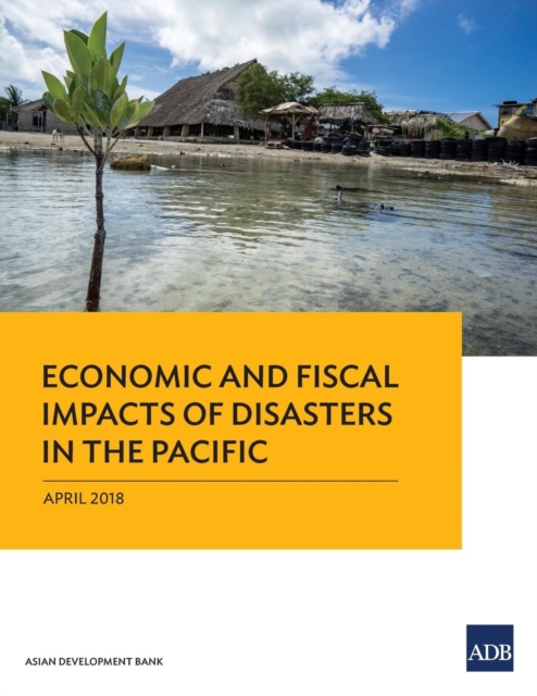 Economic and Fiscal Impacts of Disasters in the Pacific, Paperback / softback Book