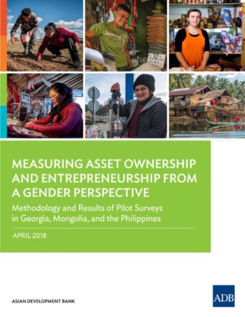 Measuring Asset Ownership and Entrepreneurship from a Gender Perspective : Methodology and Results of Pilot Surveys in Georgia, Mongolia, and the Philippines, Paperback / softback Book