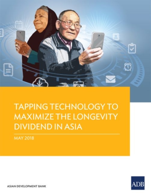 Tapping Technology to Maximize the Longevity Dividend in Asia, Paperback / softback Book
