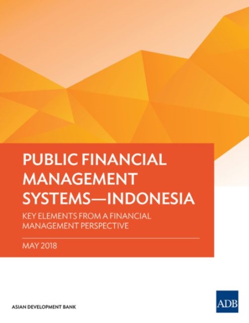 Public Financial Management Systems - Indonesia : Key Elements from a Financial Management Perspective, Paperback / softback Book