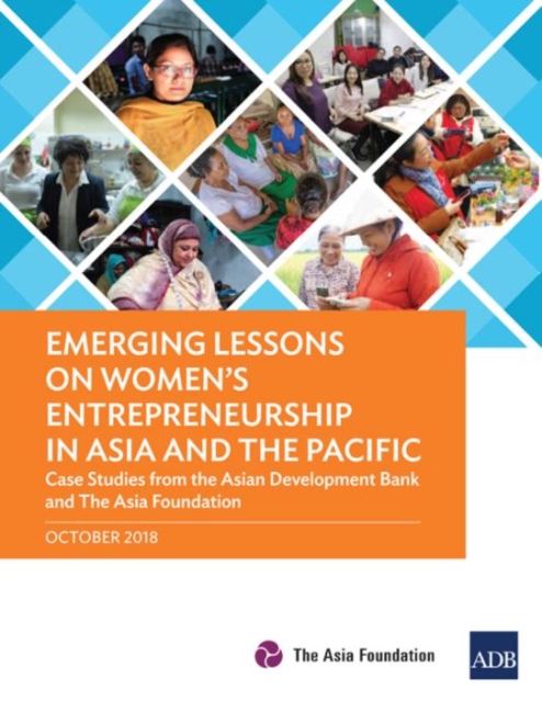 Emerging Lessons on Women’s Entrepreneurship in Asia and the Pacific : Case Studies from the Asian Development Bank and The Asia Foundation, Paperback / softback Book