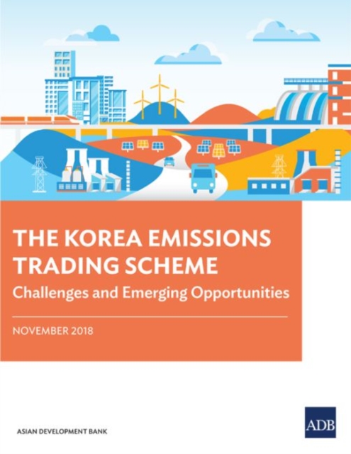 The Korea Emissions Trading Scheme : Challenges and Emerging Opportunities, Paperback / softback Book