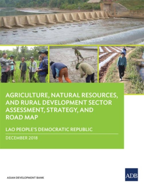 Lao People’s Democratic Republic: Agriculture, Natural Resources, and Rural Development Sector Assessment, Strategy, and Road Map, Paperback / softback Book