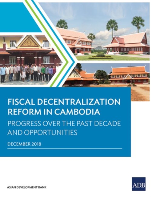 Fiscal Decentralization Reform in Cambodia : Progress over the Past Decade and Opportunities, Paperback / softback Book