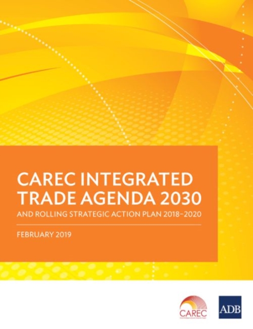 Carec Integrated Trade Agenda 2030 and Rolling Strategic Action Plan 2018-2020, Paperback / softback Book